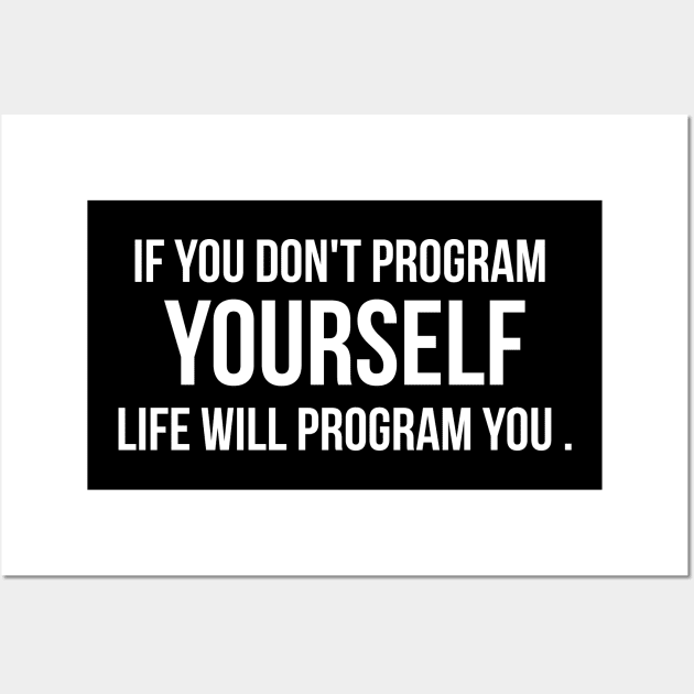 If You Don't Program Yourself , Life Will Program you BY WearYourPassion For dark Colors Wall Art by domraf